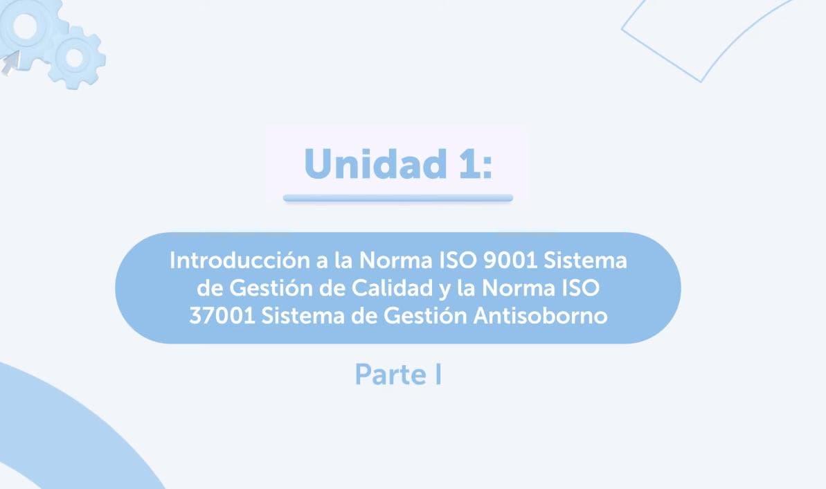 Imagen del recurso de Introducción a la norma ISO 9001 Sistema de Gestión de Calidad y la norma ISO 37001 Sistema de Gestión Antisoborno