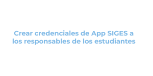 Imagen del recurso de Crear credenciales de App Siges a los responsables de los estudiantes