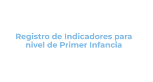 Imagen del recurso de Registro de Indicadores para Nivel de primer infancia