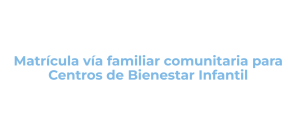 Imagen del recurso de Matrícula vía familiar comunitaria (Centros de Bienestar infantil)